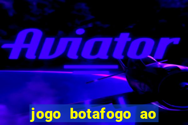 jogo botafogo ao vivo hd